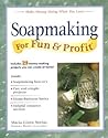 Soapmaking for Fun & Profit: Make Money Doing What You Love!