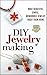 DIY Jewelry Making: Make Be...