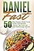 Daniel Fast: 50 Plant Based, Whole Foods Daniel Fast Recipes+Daniel Fast Food List And Breakthrough Secrets (Daniel Fast, Daniel Plan, Daniel Plan Cookbook, Whole Foods, Daniel Fast Cookbook)