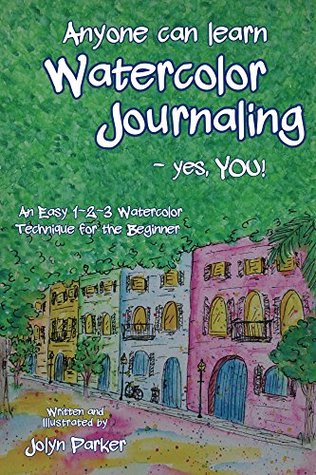 Anyone Can Learn Watercolor Journaling - Yes, You!: Easy Techniques for Drawing and Painting (Kindle Edition)