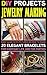 DIY Projects: Jewelry Making: Easy Guide With Pictures On How To Make 20 Elegant Bracelets For Everyday Life And For Parties.: (WITH PICTURES, Jewerly, ... Making Books - Handmade Jewelry Book 1)