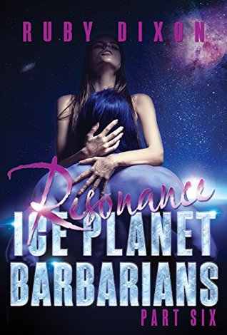 Ice Planet Barbarians Part 6: Resonance (Kindle Edition)