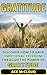 Gratitude: Discover How To Gain Emotional Freedom Through The Power Of Gratitude (Gratitude Guide & Strategies for Eliminating Fear Stress Depression & Anxiety For A Happier And More Fulfilled Life)