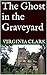 The Ghost in the Graveyard (A short story of a true supernatural experience. Book 1)