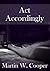 Act Accordingly by Martin W. Cooper Act Accordingly by Martin W. Cooper