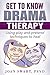 Get to Know Drama Therapy: Using Play and Pretend Techniques to Heal (Get to Know Psychology Book 1)