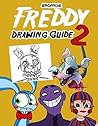 Unofficial Freddy Drawing Guide 2: How To Draw Your Favorite Five Nights Characters 2 (FNAF Edition) (Unofficial Freddy Drawing Book for FNAF)