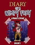 Diary of A Wimpy Foxy: A Pirate's Story (Book 1) - Unofficial FNAF Book