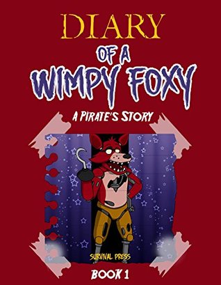 Diary of A Wimpy Foxy: A Pirate's Story (Book 1) - Unofficial FNAF Book