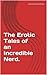 The Erotic Tales of an Incredible Nerd.