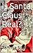 Is Santa Claus Real?: The Secret of Christmas