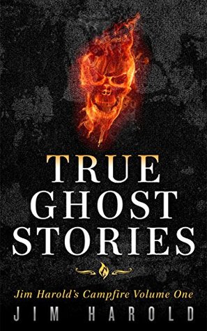True Ghost Stories: Jim Harold's Campfire 1 (Jim Harold's Campfire: True Ghost Stories)