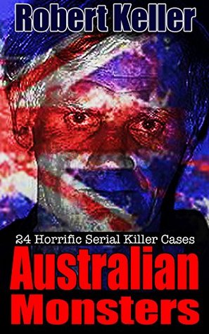 Australian Monsters: 24 Horrific Serial Killer Cases (Kindle Edition)