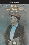 Bütün Yort Savul'lar! 1954-1997 - Toplu Şiirler by Ece Ayhan