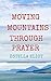 Moving Mountains Through Prayer (Positively Christian Book 1)