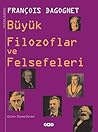 Büyük Filozoflar ve Felsefeleri Büyük Filozoflar ve Felsefeleri