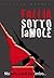 FOLLIA SOTTO LA MOLE (Italian Edition)
