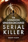 The London Underground Serial Killer by Geoff Platt