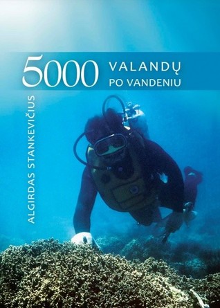 5000 valandų po vandeniu: tyrinėtojo užrašai iš 4 vandenynų ir 20 jūrų