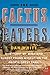 The Cactus Eaters: How I Lo...