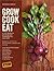 Grow Cook Eat: A GIY Guide to Growing and Cooking Your Own Food