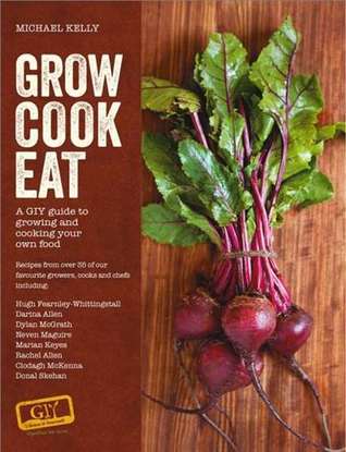 Grow Cook Eat: A GIY Guide to Growing and Cooking Your Own Food