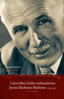 Lietuviškos širdies ambasadorius Juozas Bachunas-Bačiūnas (1893-1969)