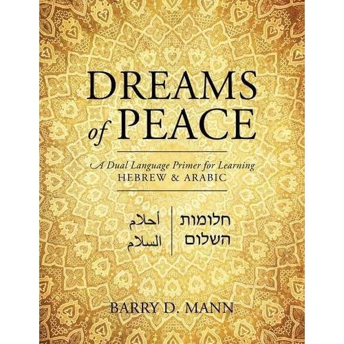 Dreams Of Peace A Dual Language Primer For Learning Hebrew Arabic By Barry D Mann