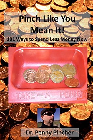 Pinch Like You Mean It! 101 Ways to Spend Less Money Now