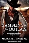 Gambling on the Outlaw by Margaret Madigan