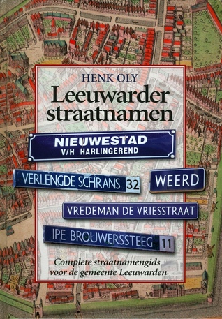 Leeuwarder straatnamen: Complete straatnamengids voor de gemeente Leeuwarden