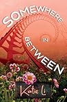 Somewhere In Between by Katie  Li