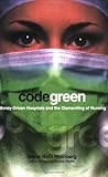 Code Green: Money-Driven Hospitals and the Dismantling of Nursing (The Culture and Politics of Health Care Work)