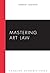 Mastering Art Law (Mastering Series)