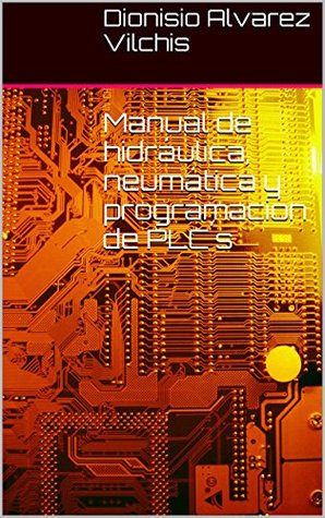 Manual de hidráulica, neumática y programación de PLC´s: Automatización industrial (Spanish Edition)