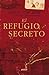 El refugio secreto by Corrie ten Boom