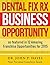 Dental Fix RX Business Opportunity: as featured in 12 Amazing Franchise Opportunities for 2015 (Franchise Business Ideas Book 3)