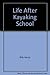 Life After Kayaking School