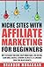 Niche Sites With Affiliate Marketing for Beginners: How to Research Your Niche, Cheap Domain Name and Web Hosting, Learn Google AdSense, ClickBank, SellHealth, CJ and LinkShare (Grow Your Online...