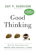 Good Thinking: What You Need to Know to be Smarter, Safer, Wealthier, and Wiser