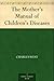The Mother's Manual of Children's Diseases