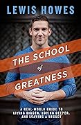 The School of Greatness: A Real-World Guide to Living Bigger, Loving Deeper, and Leaving a Legacy