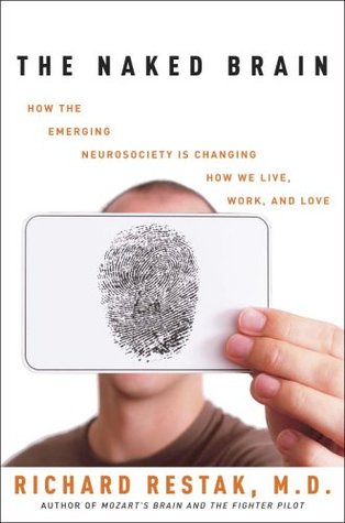 The Naked Brain: How the Emerging Neurosociety Is Changing How We Live, Work, And Love (Hardcover)