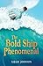 The Bold Ship Phenomenal