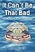 It Can't Be That Bad: The Stories of My Police Career