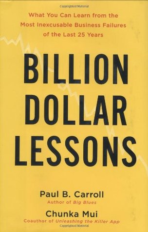 Billion-Dollar Lessons: What You Can Learn from the Most Inexcusable Business Failures of the Last 25 Years (Hardcover)