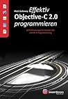 Effektiv Objective-C 2.0 programmieren: 52 Profi-Lösungen für bessere iOS- und OS-X-Programmierung (German Edition) Effektiv Objective-C 2.0 programmieren: 52 Profi-Lösungen für bessere iOS- und OS-X-Programmierung (German Edition)