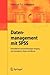Datenmanagement mit SPSS: Kontrollierter und beschleunigter Umgang mit Datensätzen, Texten und Werten (German Edition)