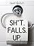 Sh*t Falls Up