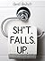 Sh*t Falls Up